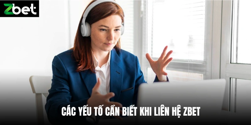 Các yếu tố cần biết khi liên hệ Zbet