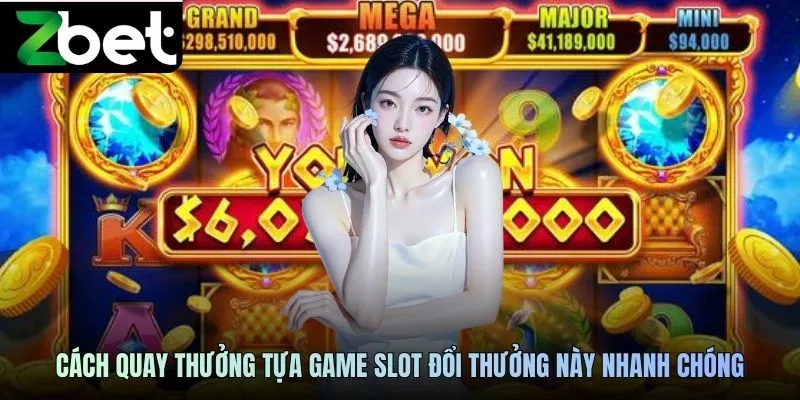 Cách quay thưởng tựa game slot đổi thưởng này nhanh chóng