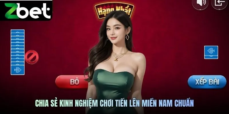 Chia sẻ kinh nghiệm chơi tiến lên miền Nam ZBET chuẩn