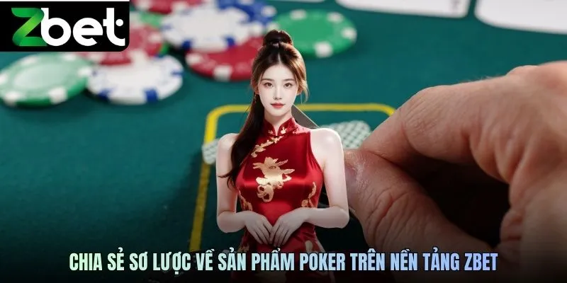 Chia sẻ sơ lược về sản phẩm Poker trên nền tảng ZBET