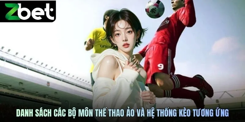 Danh sách các bộ môn thể thao ảo và hệ thống kèo tương ứng