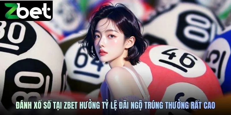Đánh xổ số tại ZBET hưởng tỷ lệ đãi ngộ trúng thưởng rất cao