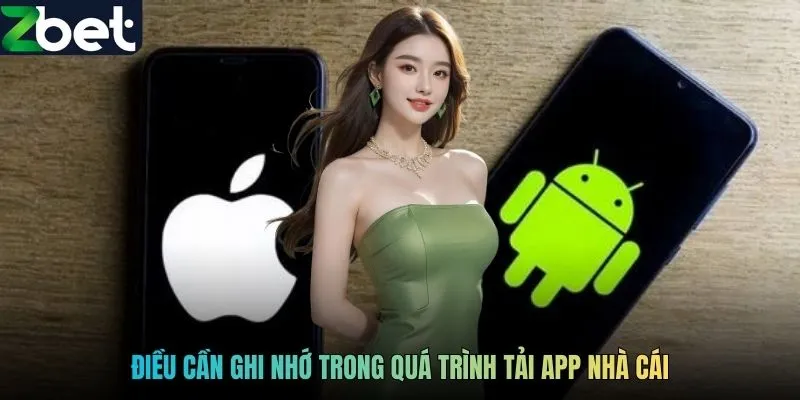 Điều cần ghi nhớ trong quá trình tải app nhà cái