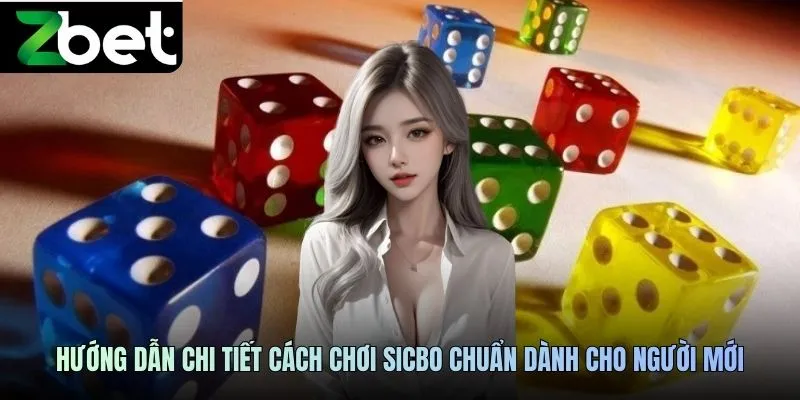 Hướng dẫn chi tiết cách chơi Sicbo ZBET chuẩn dành cho người mới
