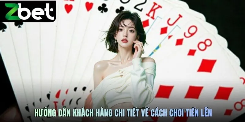 Hướng dẫn khách hàng chi tiết về cách chơi tiến lên