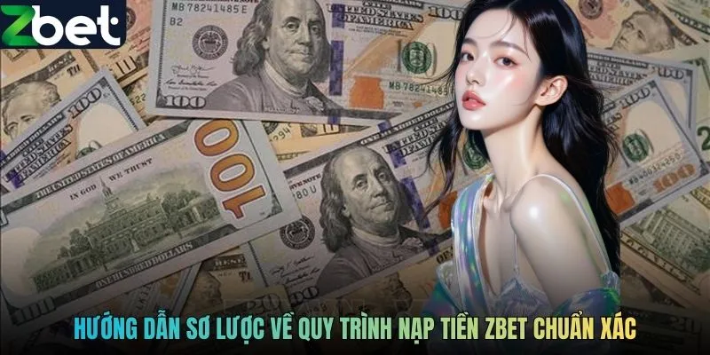 Hướng dẫn sơ lược về quy trình nạp tiền ZBET chuẩn xác