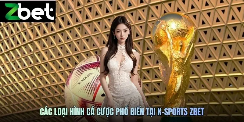 Các loại hình cá cược phổ biến tại K-sports