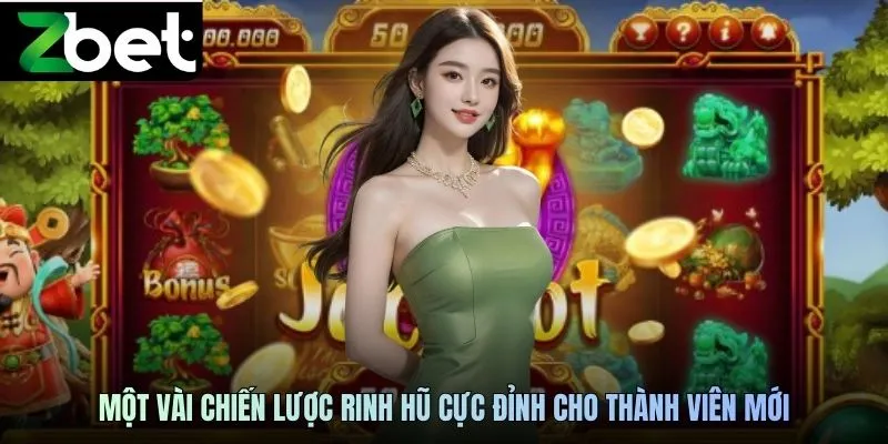 Một vài chiến lược rinh hũ cực đỉnh cho thành viên mới