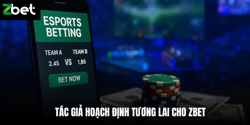 Tác giả hoạch định tương lai cho Zbet
