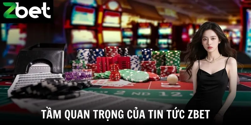 Tầm quan trọng của tin tức Zbet