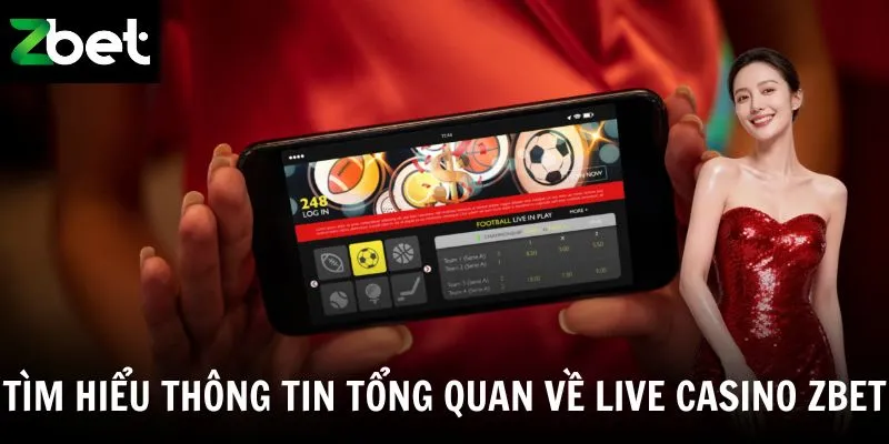 Tìm hiểu thông tin tổng quan về Live casino Zbet